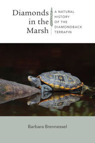 Title: Diamonds in the Marsh: A Natural History of the Diamondback Terrapin, Author: Barbara Brennessel