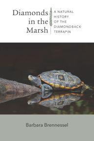 Title: Diamonds in the Marsh: A Natural History of the Diamondback Terrapin, Author: Barbara Brennessel