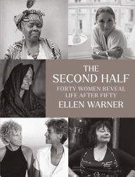 Title: The Second Half: Forty Women Reveal Life After Fifty, Author: Ellen Warner