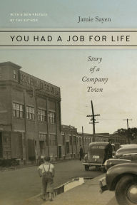 Title: You Had a Job for Life: Story of a Company Town, Author: Jamie Sayen