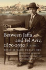 Between Jaffa and Tel Aviv, 1870-1930: A Memoir