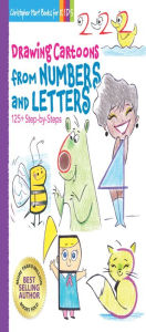 Drawing Cartoons from Numbers and Letters: 125+ Step-by-Steps