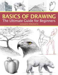 Title: Basics of Drawing: The Ultimate Guide for Beginners, Author: Leonardo Pereznieto