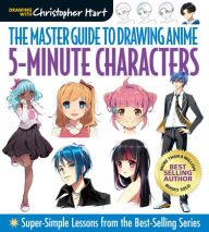 Title: Master Guide to Drawing Anime: 5-Minute Characters: Super-Simple Lessons from the Best-Selling Series, Author: Christopher Hart