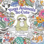 Yoga Animals So Cute: A Mindful Menagerie to Color