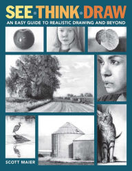 Free downloadable textbooks online See, Think, Draw: An Easy Guide to Realistic Drawing and Beyond by Scott Maier PDF RTF English version 9781684620401