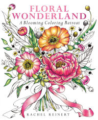 Title: Floral Wonderland: A Blooming Coloring Retreat - A Relaxing Coloring Book of Beautiful Flowers for Adults, Author: Rachel Reinert