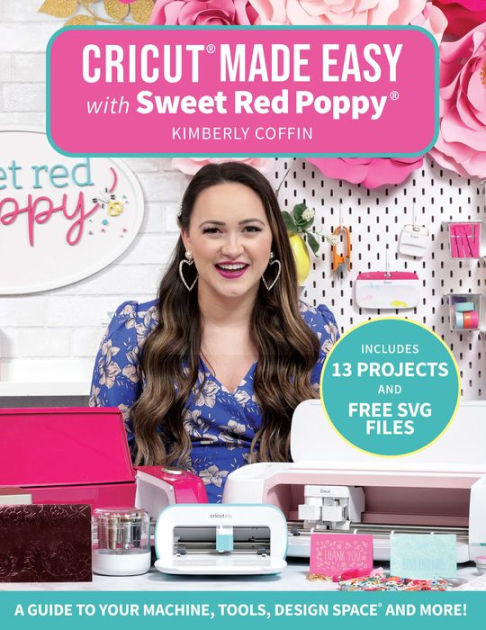 Cricut Made Easy with Sweet Red Poppy : A Guide to Your Machine, Tools ...