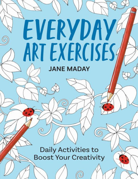 Everyday Art Exercises: Daily Activities to Boost Your Creativity