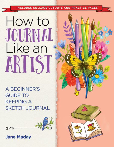 How to Journal Like an Artist: A Beginner's Guide to Keeping a Sketch Journal - The Easy Way to Learn to Doodle and Draw