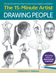 Title: Drawing People: The Quick and Easy Way to Draw Faces, Figures, and More, Author: Catherine V. Holmes