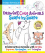 Drawing Cute Animals Shape by Shape: Learn to Draw Over 100 Adorable Animals Step by Step