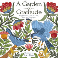 Title: A Garden of Gratitude: Inspirational Quotes to Color, Heal, and Empower, Author: Lucy Rose