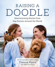 Title: Raising a Doodle: Heartwarming Stories from Dog Parents Around the World, Author: Theresa Piasta