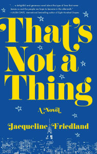 Title: That's Not a Thing: A Novel, Author: Jacqueline Friedland