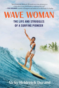 Title: Wave Woman: The Life and Struggles of a Surfing Pioneer: Full Color Softcover Edition, Author: Victoria Heldreich Durand