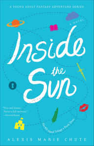 Title: Inside the Sun: A Novel, Author: Alexis Marie Chute