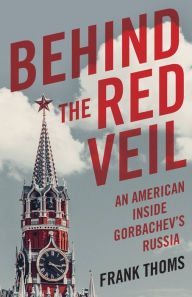 E book download free for android Behind the Red Veil: An American Inside Gorbachev's Russia (English Edition) by Frank Thoms 9781684630554 DJVU