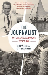 Title: The Journalist: Life and Loss in America's Secret War, Author: Jerry A. Rose