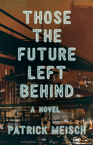 Those the Future Left Behind: A Novel