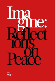 Title: IMAGINE: Reflections on Peace, Author: VII Foundation