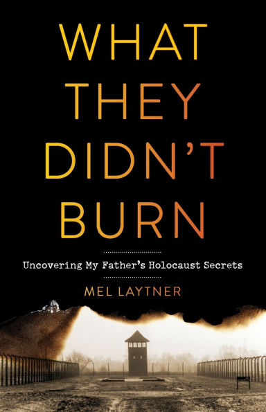 What They Didn't Burn: Uncovering My Father's Holocaust Secrets