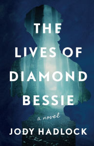 Title: The Lives of Diamond Bessie: A Novel, Author: Jody Hadlock