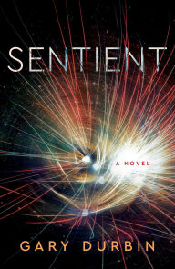 Title: Sentient: A Novel, Author: Gary Durbin