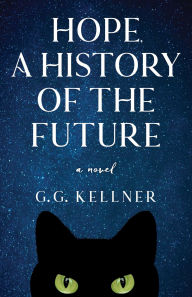 Title: Hope, a History of the Future: A Novel, Author: G.G. Kellner