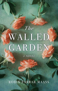 Free download french books pdf The Walled Garden: A Novel 9781684631315 by Robin Farrar Maass (English Edition)