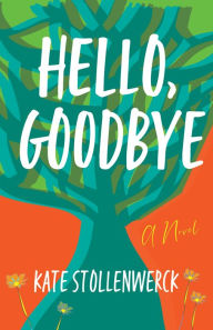 Electronic free download books Hello, Goodbye: A Novel by Kate Stollenwerck  in English