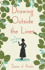Title: Drawing Outside the Lines: A Julia Morgan Novel, Author: Susan Austin