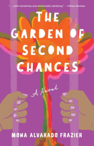 Title: The Garden of Second Chances: A Novel, Author: Mona Alvarado Frazier