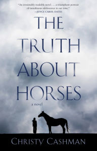 Title: The Truth About Horses: A Novel, Author: Christy Cashman