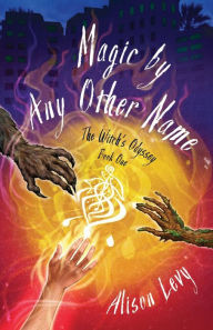 Title: Magic by Any Other Name, Author: Alison Levy