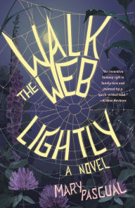 Title: Walk the Web Lightly: A Novel, Author: Mary Pascual