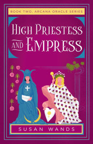 Title: High Priestess and Empress: Book Two, Arcana Oracle Series, Author: Susan Wands