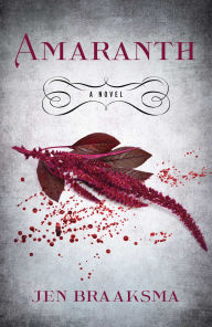 Title: Amaranth: A Novel, Author: Jen Braaksma