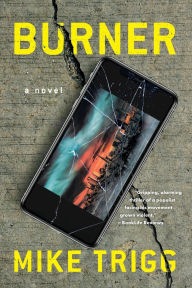 Title: Burner: A Novel, Author: Mike Trigg