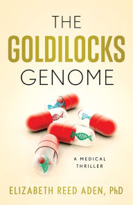 Title: The Goldilocks Genome: A Medical Thriller, Author: Elizabeth Reed Aden