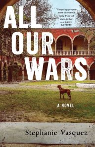 Title: All Our Wars: A Novel, Author: Stephanie Vasquez