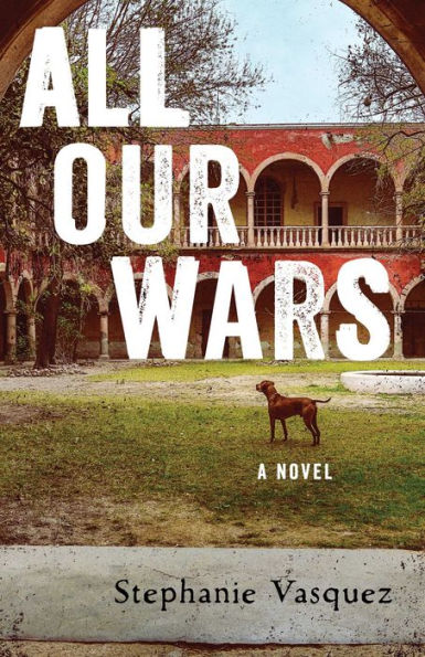 All Our Wars: A Novel