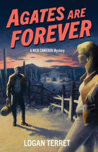 Title: Agates Are Forever: A Nick Cameron Mystery, Author: Logan Terret