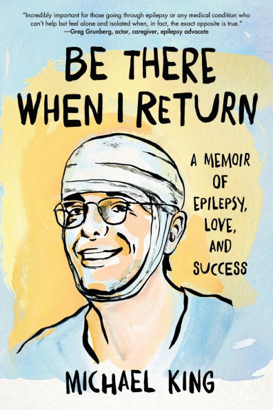 Be There When I Return: A Memoir of Epilepsy, Love, and Success