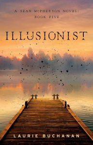 Title: Illusionist: A Sean McPherson Novel, Book 5, Author: Laurie Buchanan