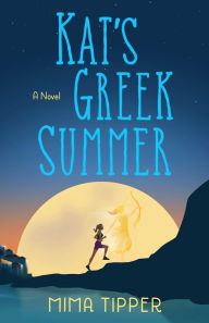 Title: Kat's Greek Summer: A Novel, Author: Mima Tipper