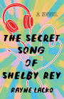 The Secret Song of Shelby Ray: A Novel