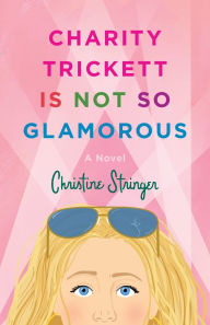 Download free kindle books for mac Charity Trickett Is Not So Glamorous: A Novel by Christine Stringer  English version