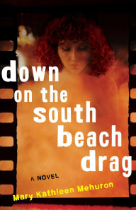 Title: Down on the South Beach Drag: A Novel, Author: Mary Kathleen Mehuron