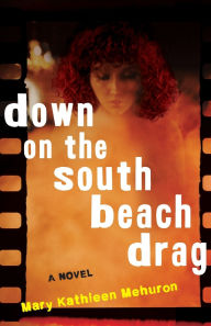 Title: Down on the South Beach Drag: A Novel, Author: Mary Kathleen Mehuron